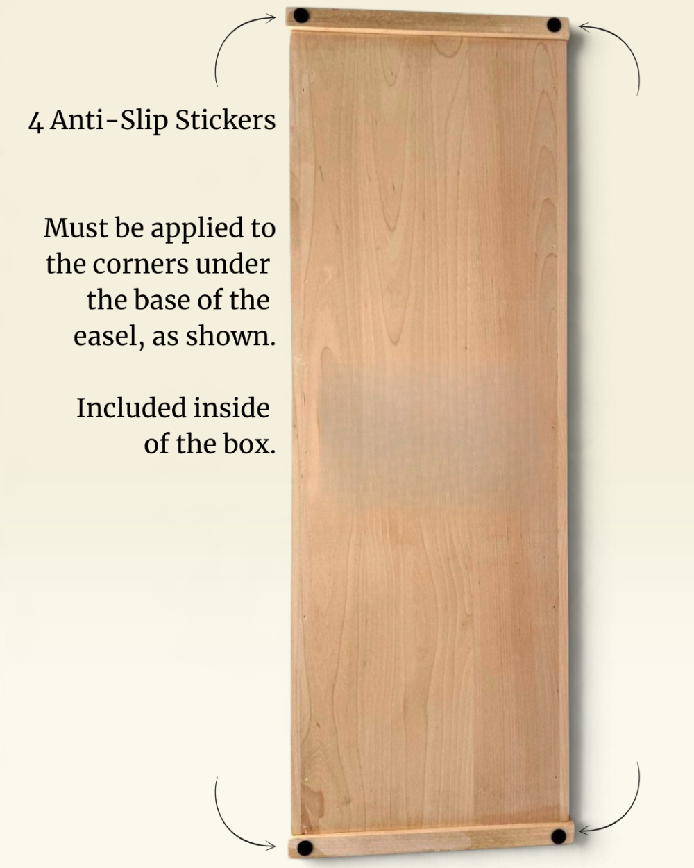 4 Anti-slip stickers applied to the bottom of the easel.